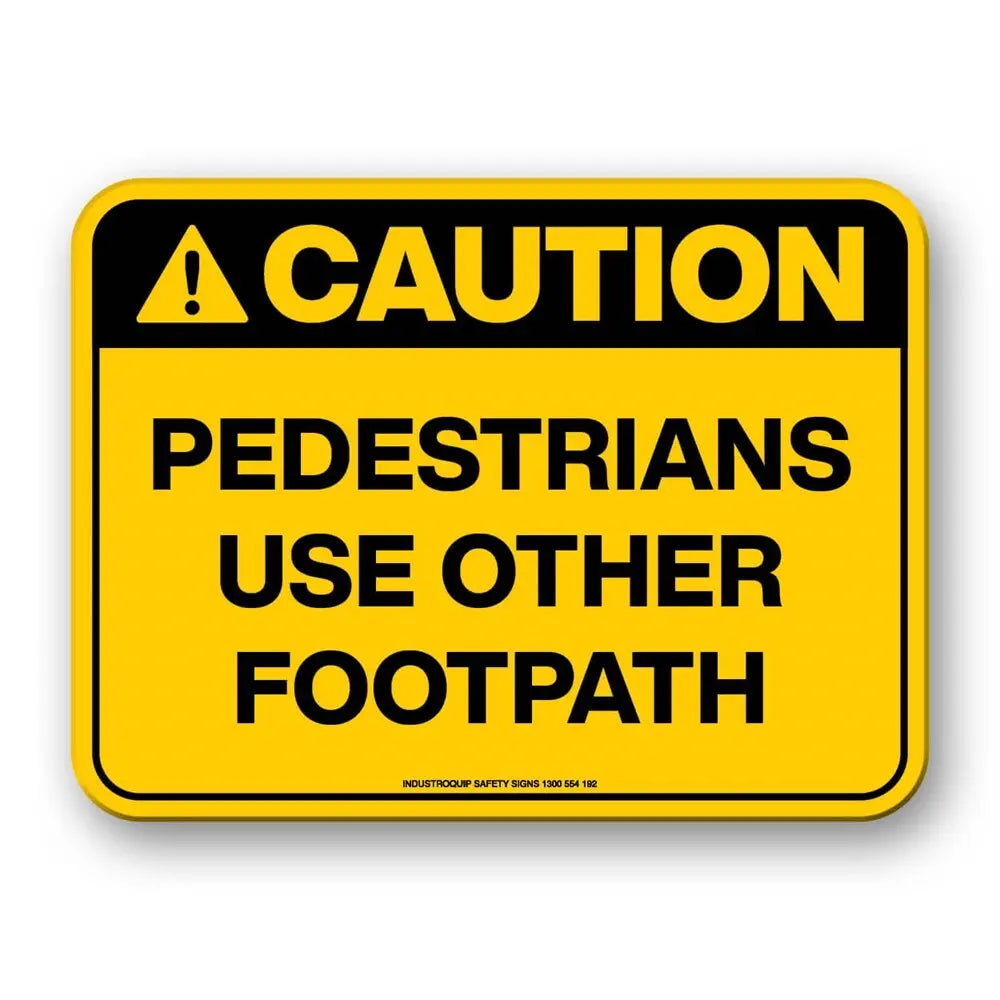 Caution Sign - Pedestrians Use Other Footpath Industroquip