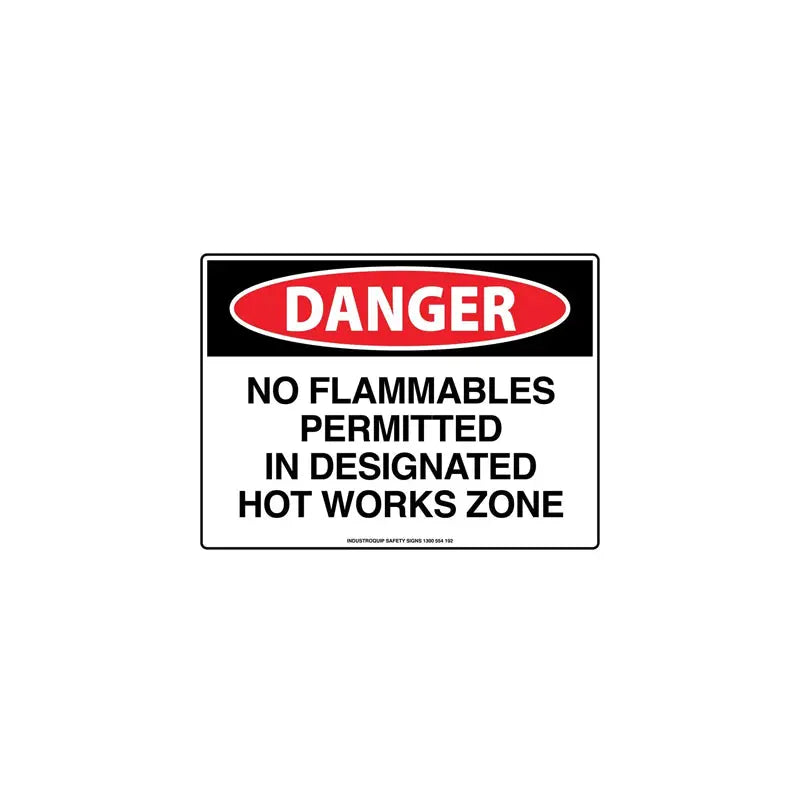Danger Sign - No Flammables Permitted In Designated Hot Works Zone