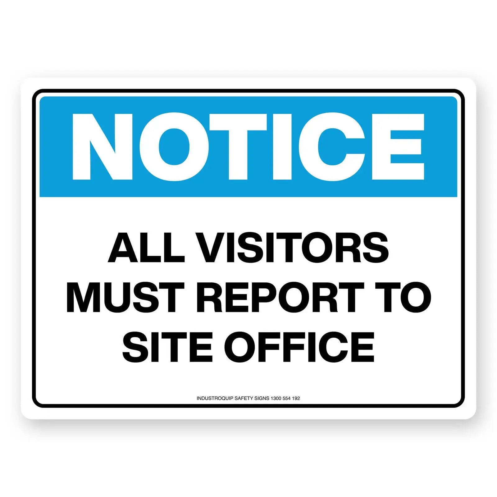 Notice Sign - All Visitors Must Report To Site Office Industro